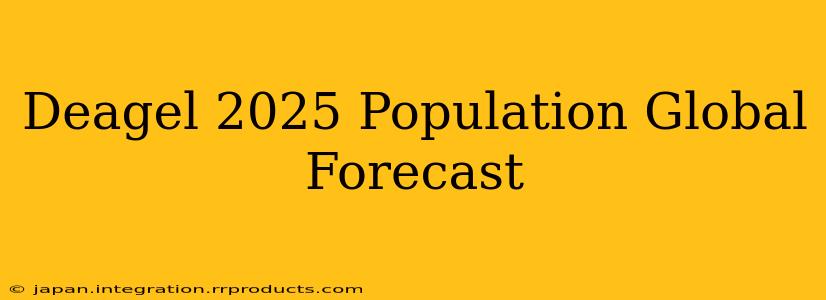 Deagel 2025 Population Global Forecast