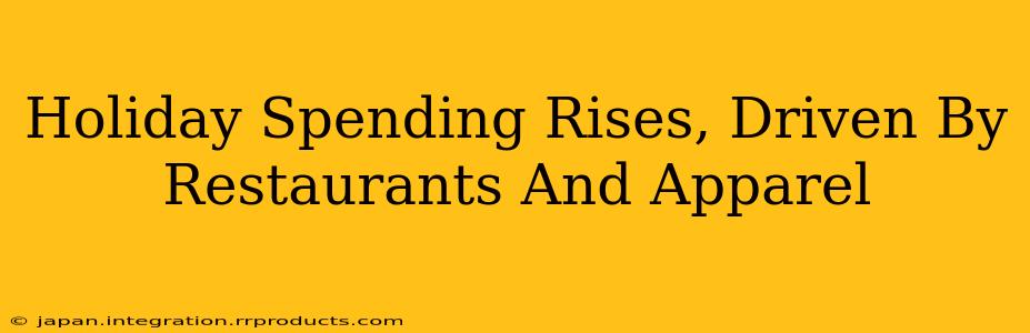 Holiday Spending Rises, Driven By Restaurants And Apparel