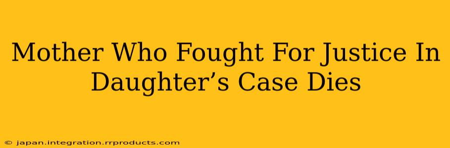 Mother Who Fought For Justice In Daughter’s Case Dies