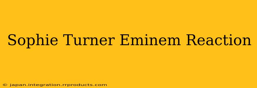 Sophie Turner Eminem Reaction